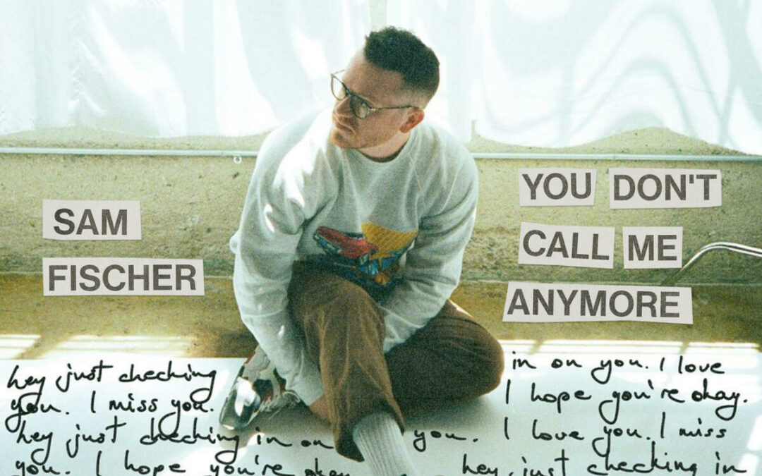Sam Fischer You Don┬┐t Call Me Anymore