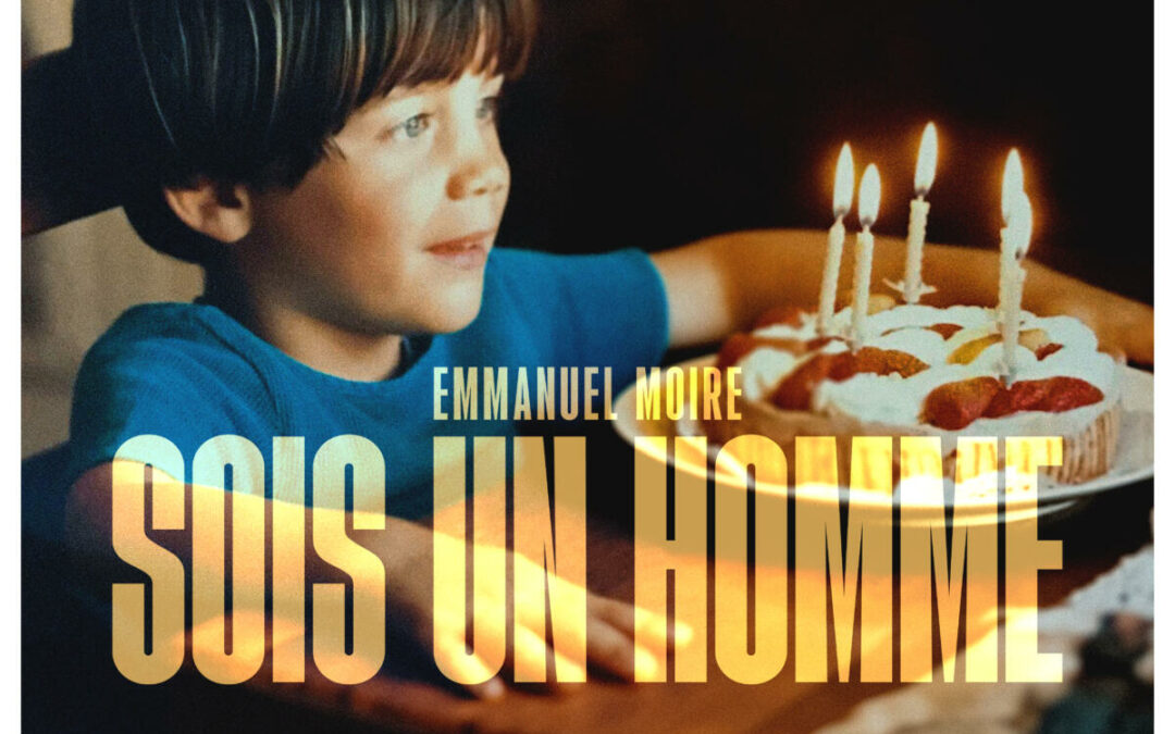 EMMANUEL MOIRE SOIS UN HOMME